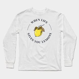 When Life Gives You Lemons Lemon Long Sleeve T-Shirt